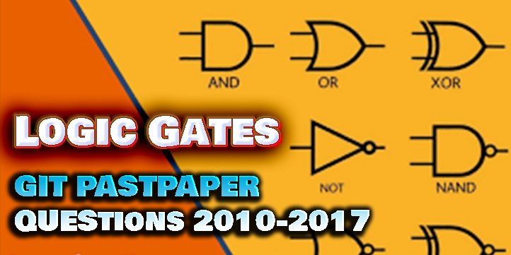 GIT Pastpaper Questions Logic Gates 2010-2017